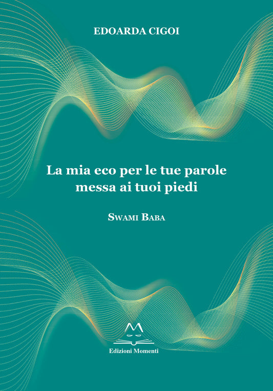 La mia eco per le tue parole messa ai tuoi piedi di Edoarda Cigoi