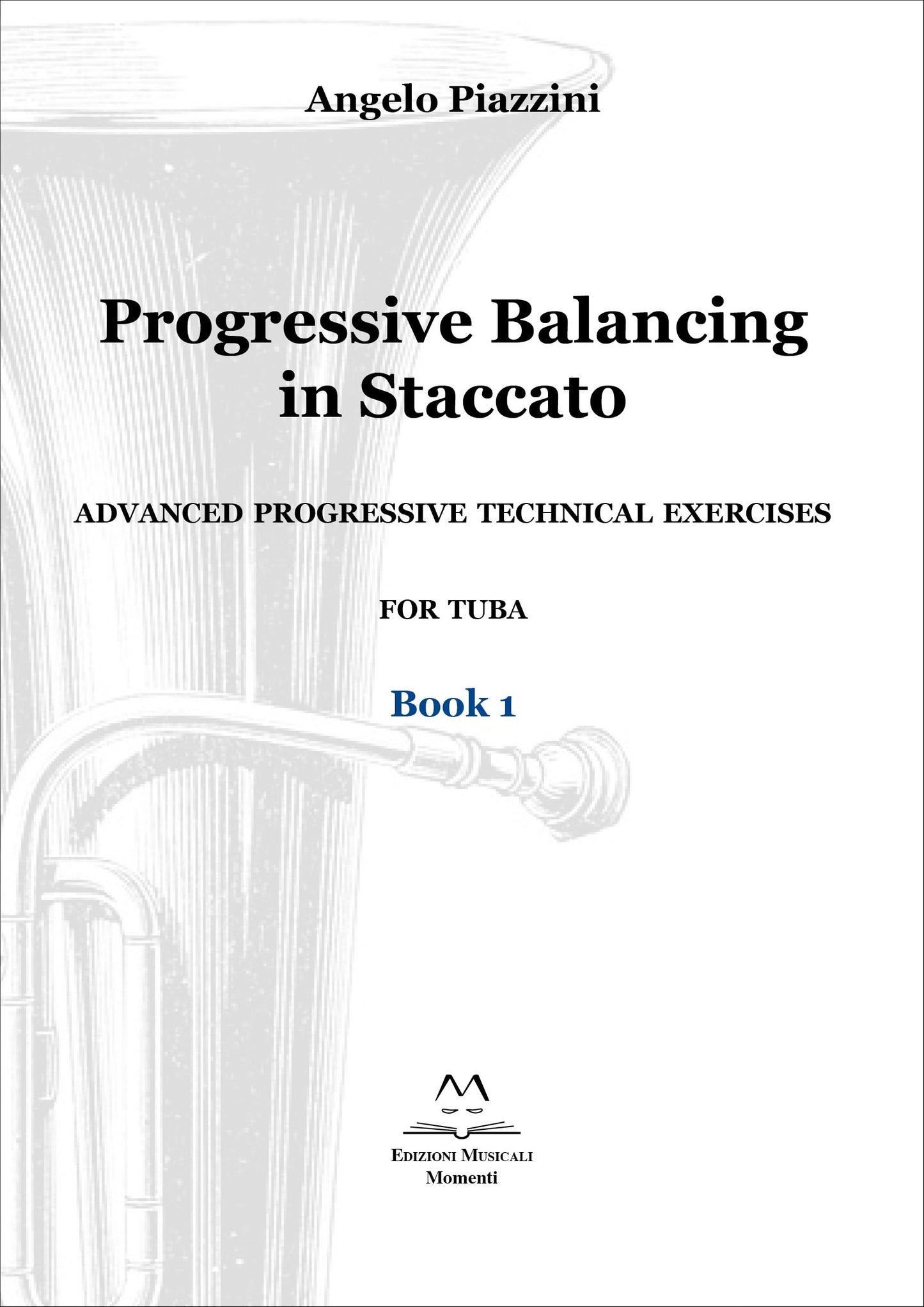 Progressive Balancing in Staccato for Tuba - Book 1 di Angelo Piazzini
