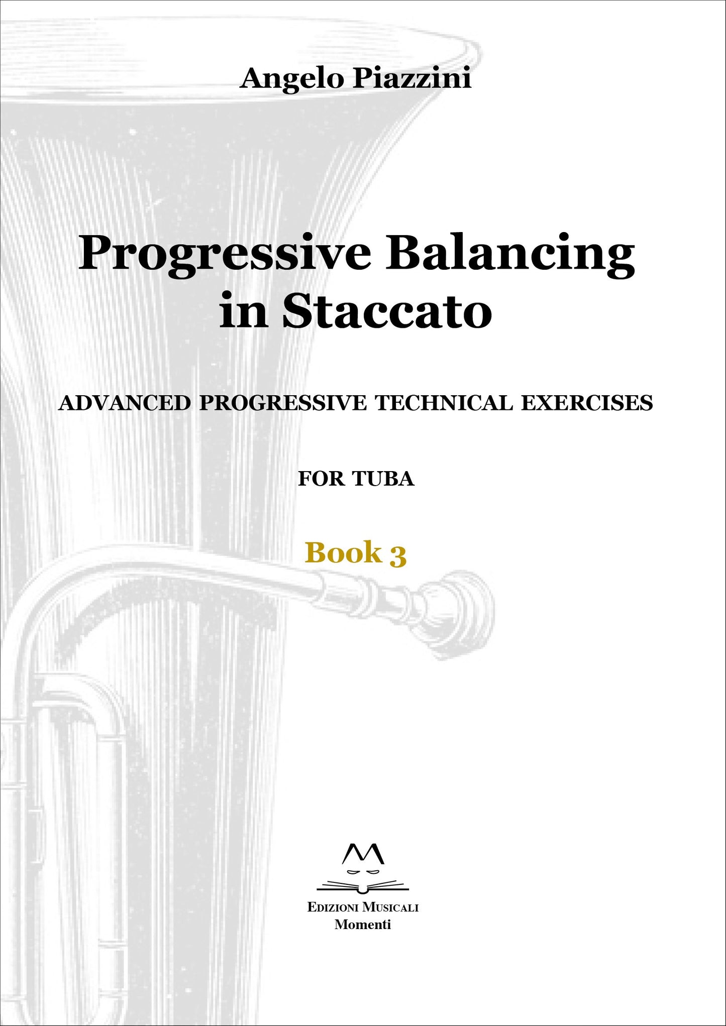 Progressive Balancing in Staccato for Tuba - Book 3 di Angelo Piazzini